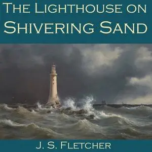 «The Lighthouse on Shivering Sand» by J.S.Fletcher