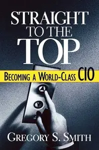 Straight to the Top: Becoming a World-Class CIO-repost