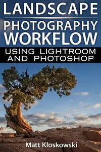 Landscape Photography Workflow Using Lightroom and Photoshop