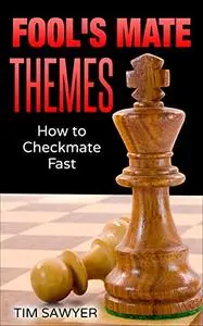 Fool’s Mate Themes: How to Checkmate Fast