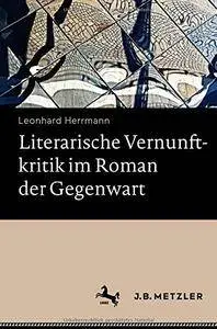 Literarische Vernunftkritik im Roman der Gegenwart