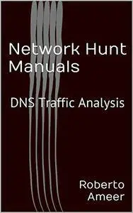 Network Hunt Manuals: DNS Traffic Analysis