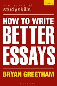 How to Write Better Essays (Bloomsbury Study Skills), 5th Edition