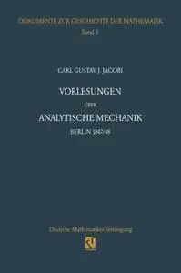 Vorlesungen über analytische Mechanik: Berlin 1847/48 Nach einer Mitschrift von Wilhelm Scheibner