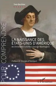 Yves Berthier, "La naissance des Etats-Unis d'Amérique : De Christophe Colomb à George Washington"