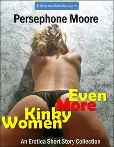 «Even More Kinky Women» by Persephone Moore