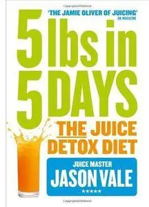 5LBs in 5 Days: The Juice Detox Diet [Repost]