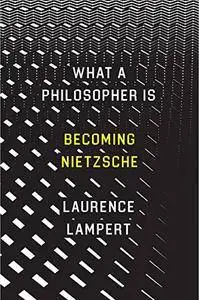 What a Philosopher Is: Becoming Nietzsche