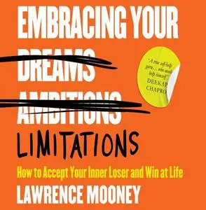 Embracing Your Limitations: How to Accept Your Inner Loser and Win at Life [Audiobook]
