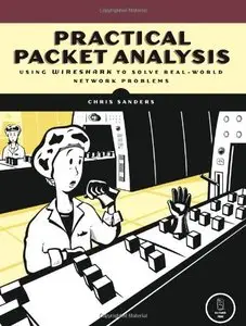 Practical Packet Analysis: Using Wireshark to Solve Real-World Network Problems by Chris Sanders