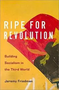 Ripe for Revolution: Building Socialism in the Third World
