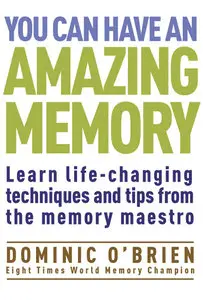 You Can Have an Amazing Memory: Learn Life-Changing Techniques and Tips from the Memory Maestro (repost)