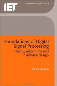Foundations of Digital Signal Processing: Theory, Algorithms and Hardware Desig (Repost)