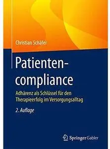 Patientencompliance: Adhärenz als Schlüssel für den Therapieerfolg im Versorgungsalltag (Auflage: 2)