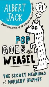 Albert Jack, "Pop Goes the Weasel: The Secret Meanings of Nursery Rhymes"