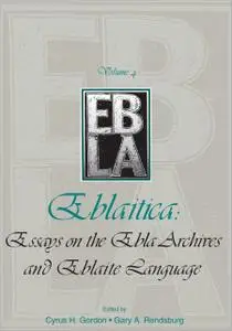 Eblaitica: Essays on the Ebla Archives and Eblaite Language, Volume 4