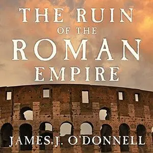 The Ruin of the Roman Empire: A New History [Audiobook]