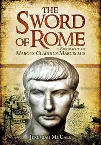 The Sword of Rome : A Biography of Marcus Claudius Marcellus