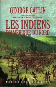 George Catlin, "Les Indiens d'Amérique du Nord"