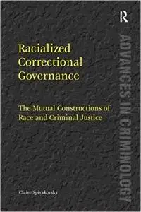 Racialized Correctional Governance: The Mutual Constructions of Race and Criminal Justice