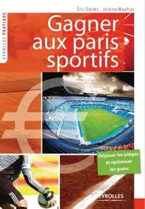 Jérôme Maufra, Eric Daries, "Gagner aux paris sportifs : Déjouer les pièges et optimiser les gains"