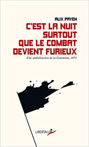 C’est la nuit surtout que le combat devient furieux : Une ambulancière de la commune de Paris en 1871 - Alix Payen