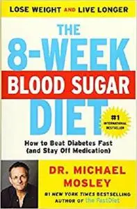 The 8-Week Blood Sugar Diet: How to Beat Diabetes Fast (and Stay Off Medication) [Repost]