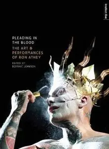 Pleading in the Blood: The Art and Performances of Ron Athey
