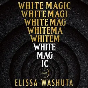 White Magic: Essays [Audiobook]