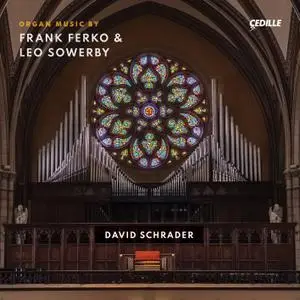 David Schrader - Frank Ferko & Leo Sowerby - Organ Music (2021) [Official Digital Download 24/96]