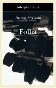 Patrick McGrath - Follia