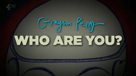 Channel 4 - Grayson Perry: Who are You (2014)