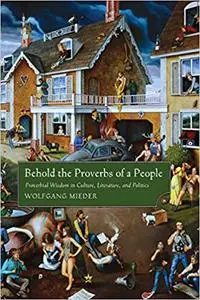 Behold the Proverbs of a People: Proverbial Wisdom in Culture, Literature, and Politics