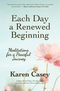«Each Day a Renewed Beginning» by Karen Casey