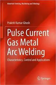 Pulse Current Gas Metal Arc Welding: Characteristics, Control and Applications