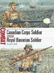 Canadian Corps Soldier vs Royal Bavarian Soldier: Vimy Ridge to Passchendaele 1917 (Osprey Combat 25)