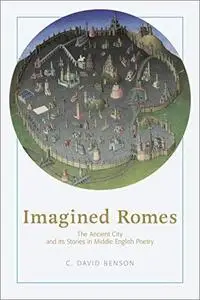 Imagined Romes: The Ancient City and Its Stories in Middle English Poetry