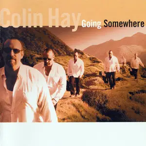 Colin Hay - Going Somewhere (2000) [2005 Compass Remaster]