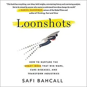 Loonshots: How to Nurture the Crazy Ideas That Win Wars, Cure Diseases, and Transform Industries [Audiobook]
