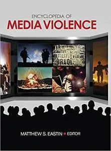 Encyclopedia of Media Violence: One-Volume Set