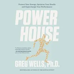 Powerhouse: Protect Your Energy, Optimize Your Health and Supercharge Your Performance [Audiobook]