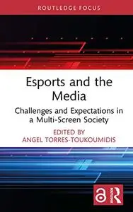 Esports and the Media (Routledge Focus on Digital Media and Culture)