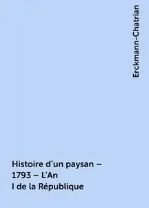 «Histoire d'un paysan – 1793 – L'An I de la République» by Erckmann-Chatrian