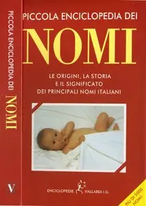 Piccola enciclopedia dei nomi: Le origini, la storia e il significato dei principali nomi italiani (repost)