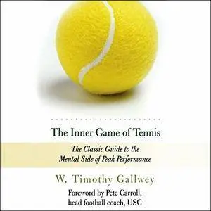 The Inner Game of Tennis: The Classic Guide to the Mental Side of Peak Performance [Audiobook]