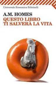 A. M. Homes - Questo libro ti salverà la vita