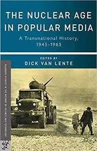 The Nuclear Age in Popular Media: A Transnational History, 1945–1965  (repost)