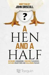 A Hen and a Half: Intriguing Conundrums, Confusing Paradoxes, Baffling Conjectures and Challenging Puzzles