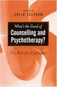 What′s the Good of Counselling & Psychotherapy?: The Benefits Explained