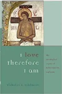 I Love, Therefore I Am: The Theological Legacy of Archimandrite Sophrony